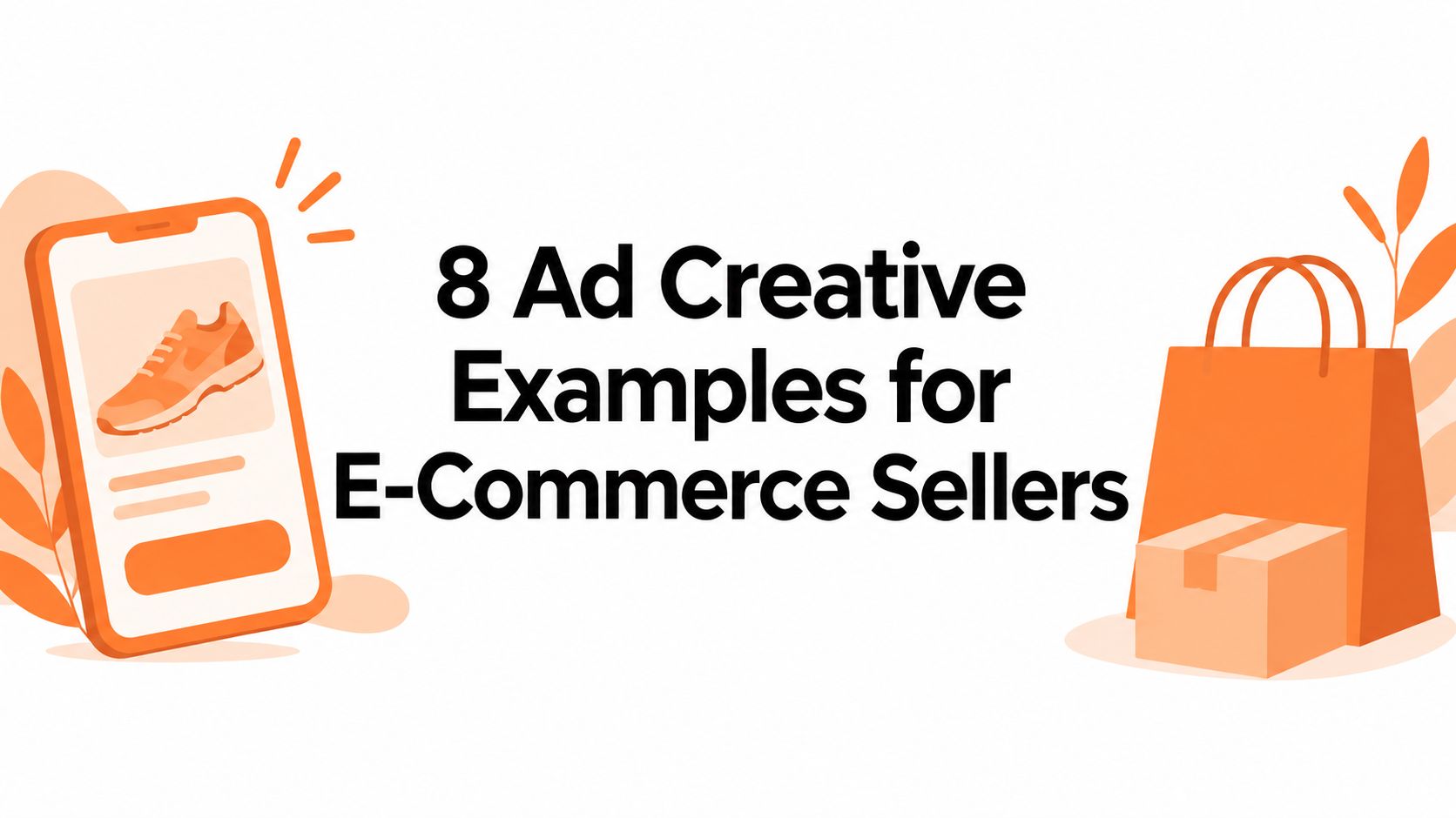 8 Ad Creative Examples for E-Commerce Sellers