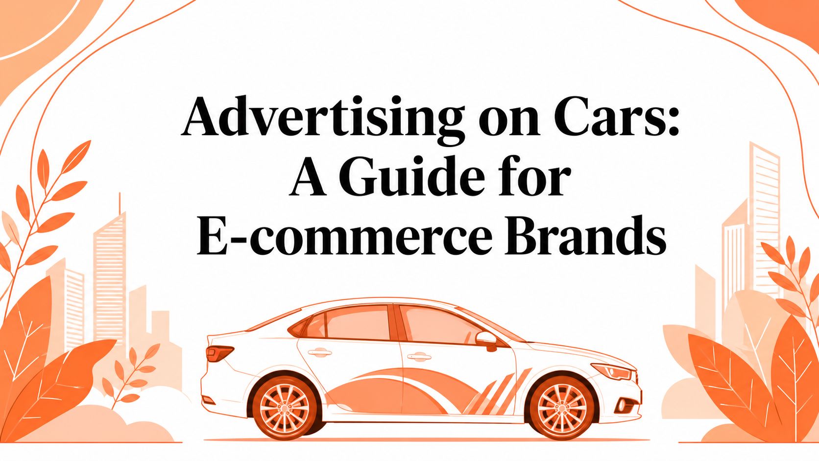 Advertising on Cars: A Guide for E-commerce Brands