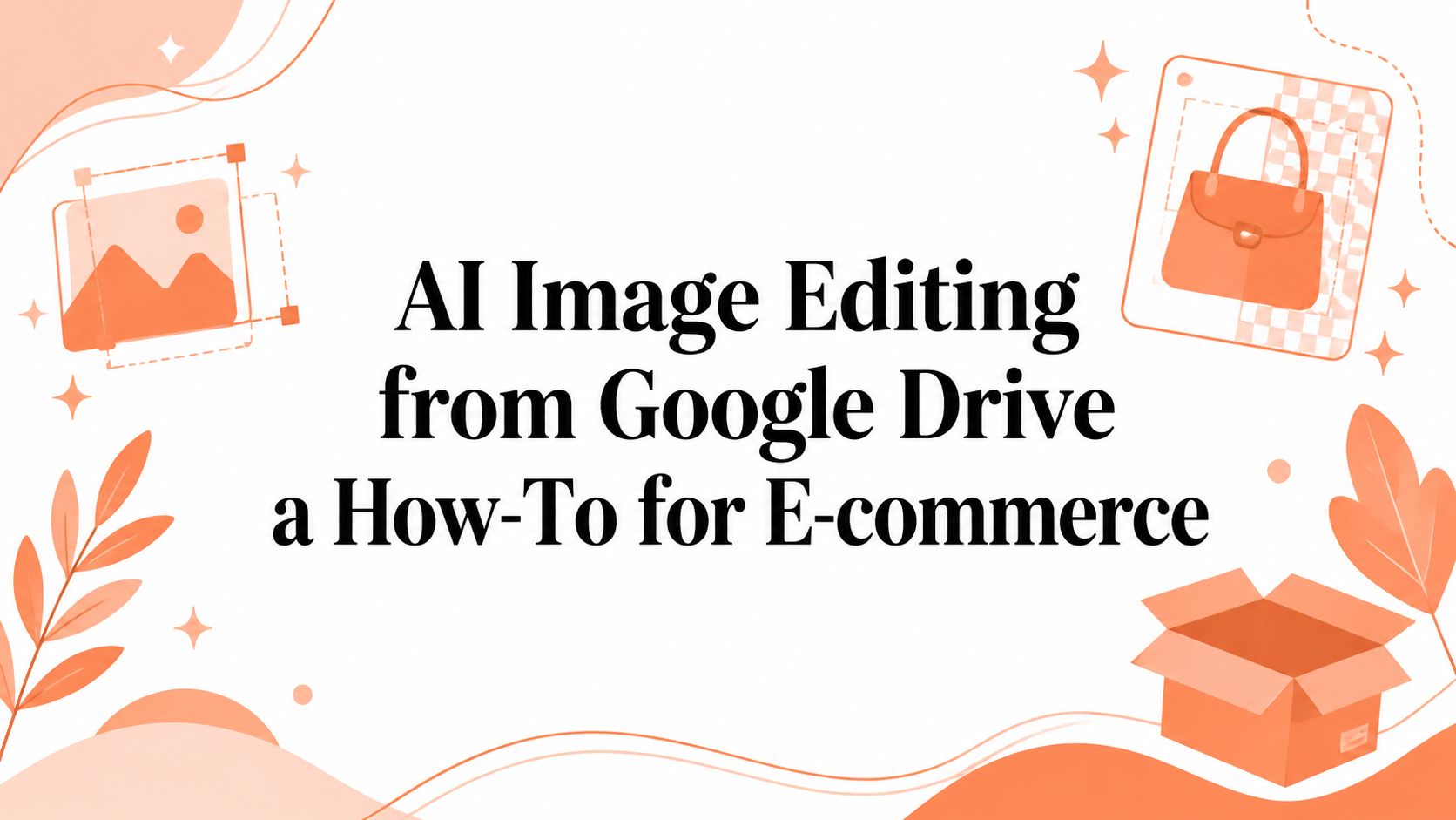 AI Image Editing from Google Drive a How-To for E-commerce