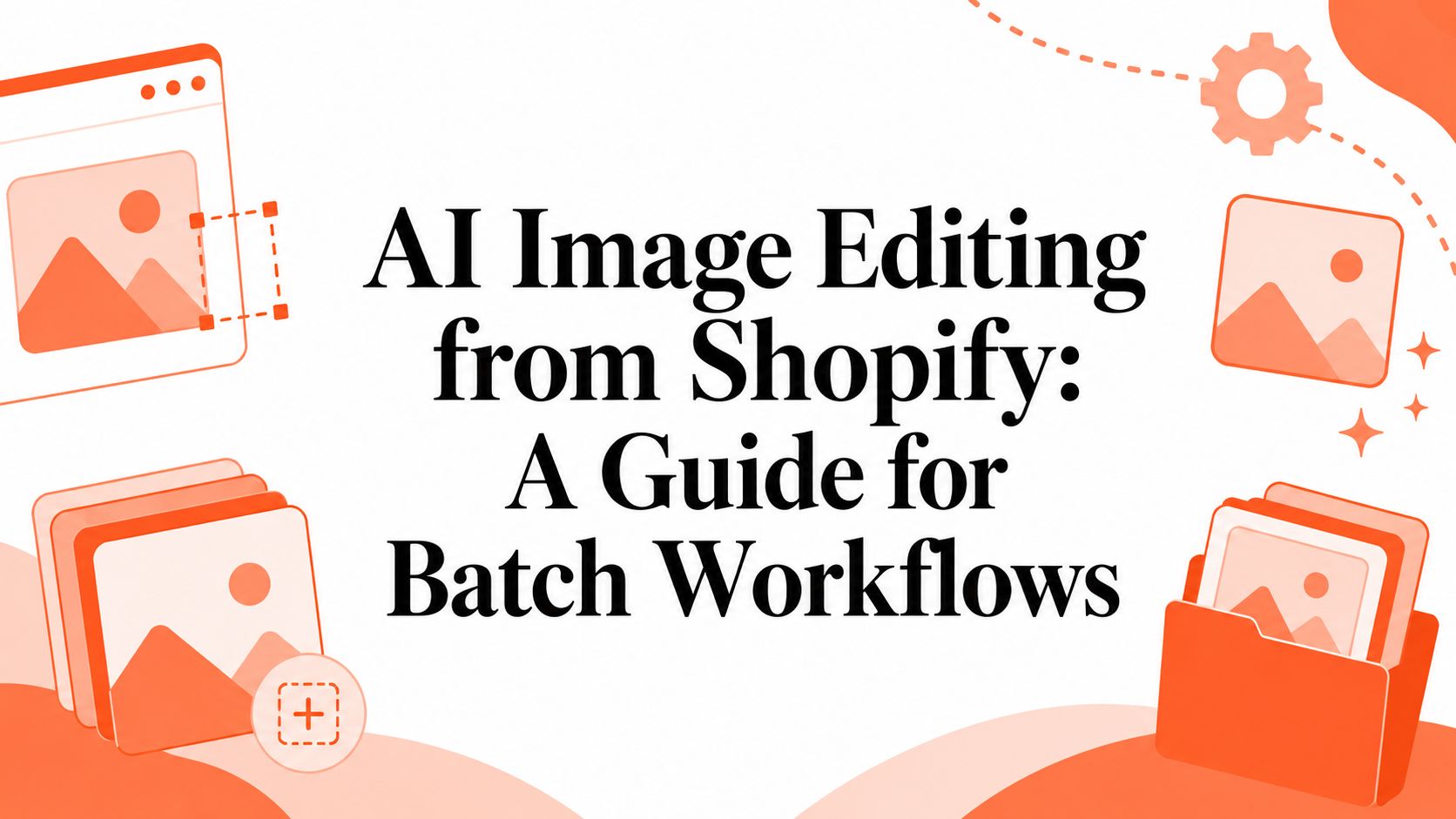 AI Image Editing from Shopify: A Guide for Batch Workflows