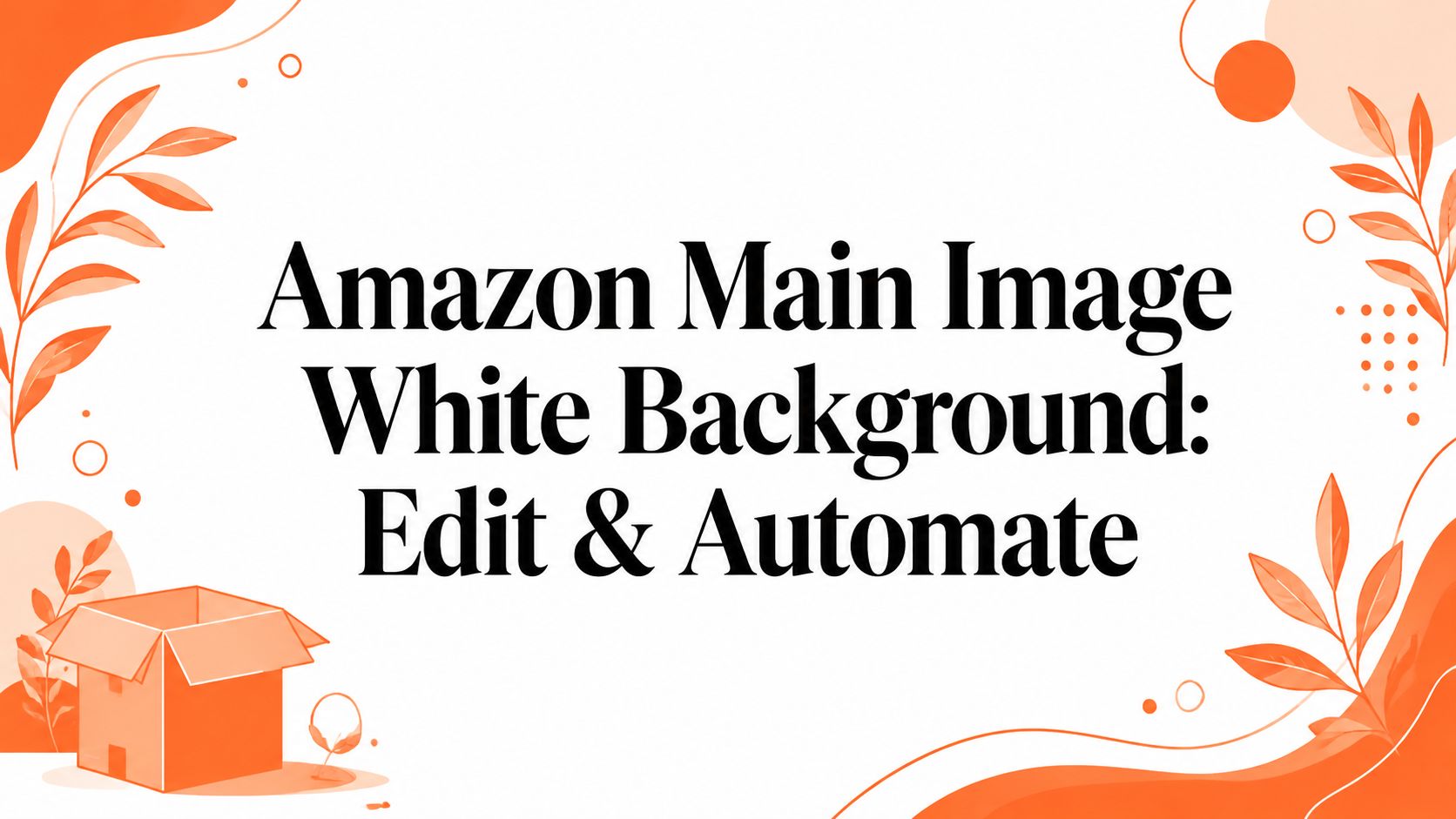 Amazon Main Image White Background: Edit & Automate