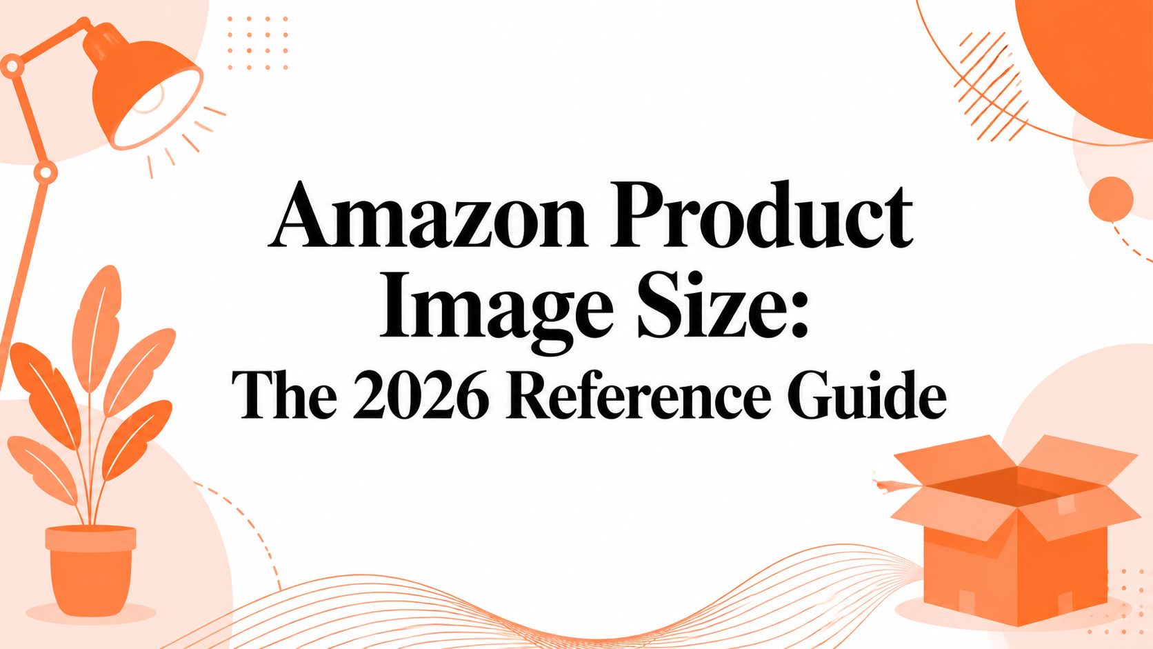 Amazon Product Image Size: The 2026 Reference Guide