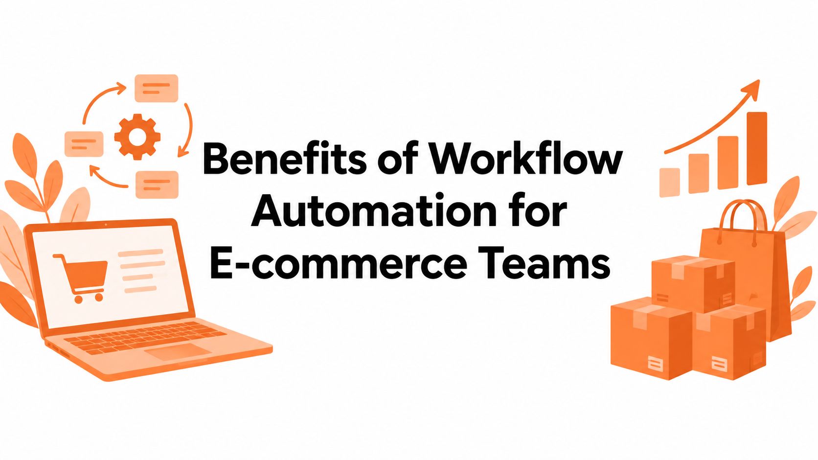 Benefits of Workflow Automation for E-commerce Teams