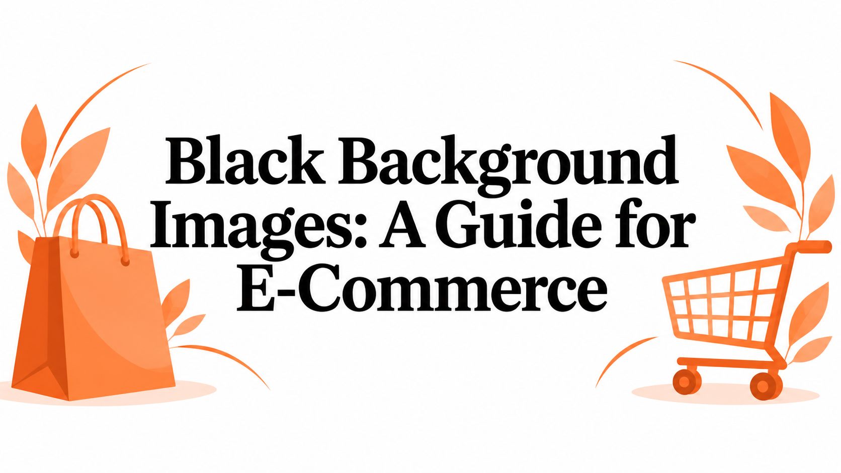 Black Background Images: A Guide for E-Commerce