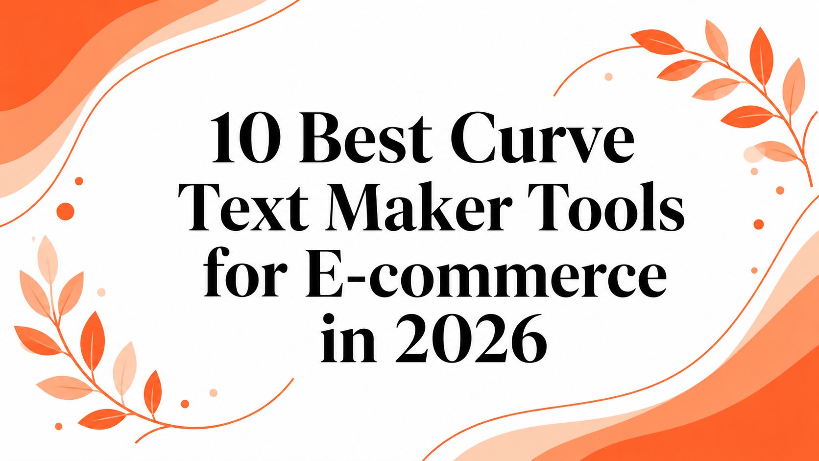 10 Best Curve Text Maker Tools for E-commerce in 2026