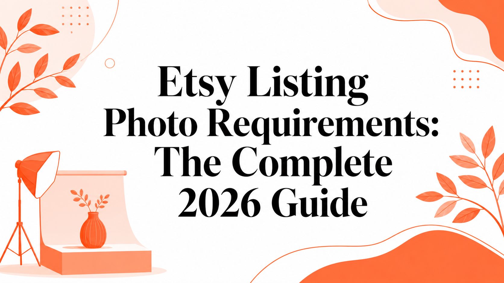 Etsy Listing Photo Requirements: The Complete 2026 Guide