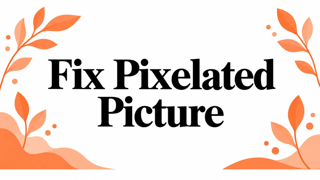 Fix Pixelated Picture