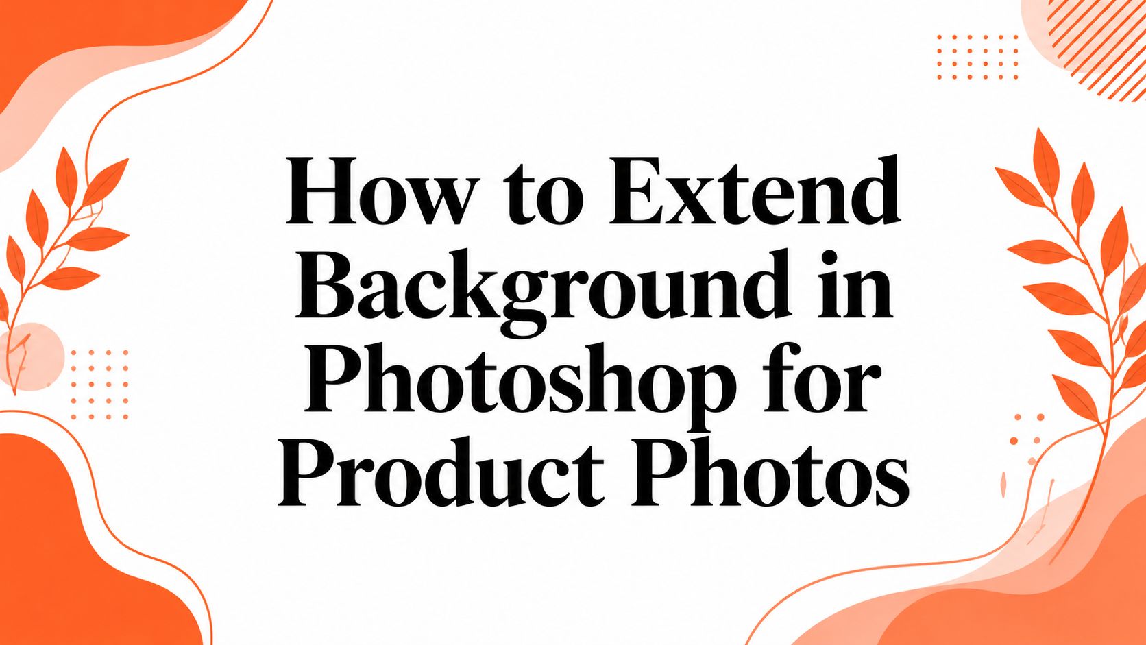 How to Extend Background in Photoshop for Product Photos