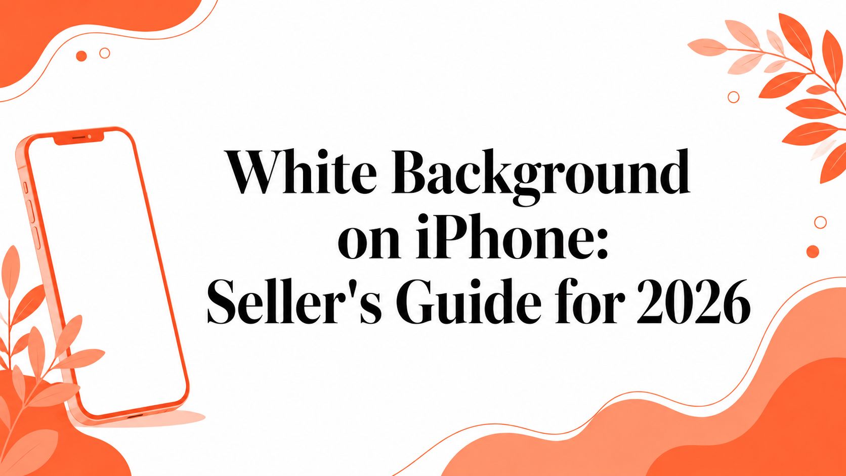 White Background on iPhone: Seller's Guide for 2026
